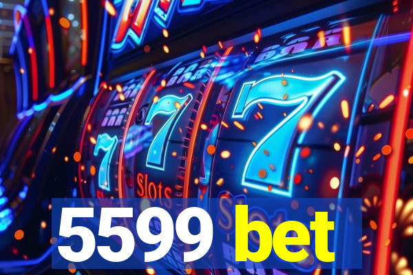 5599 bet